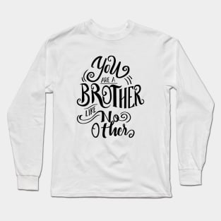 You are a brother like no other Long Sleeve T-Shirt